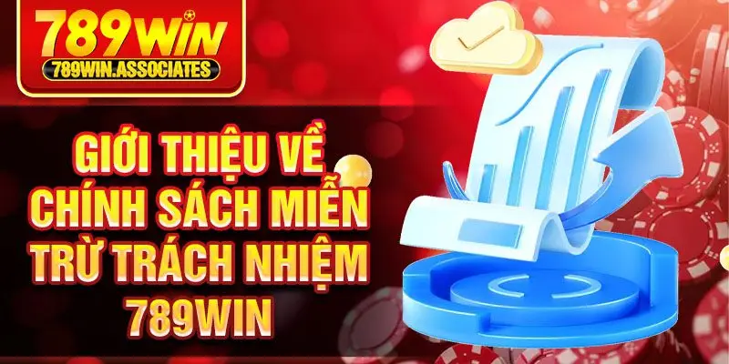 Giới thiệu về chính sách miễn trừ trách nhiệm 789win