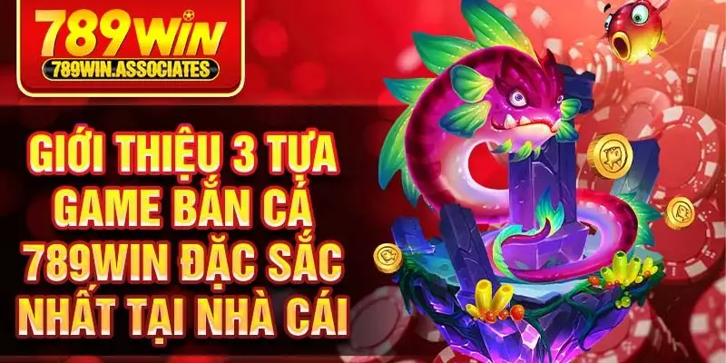 Giới thiệu 3 tựa game bắn cá 789win đặc sắc nhất tại nhà cái 