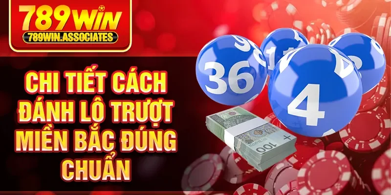 Chi tiết cách đánh lô trượt miền bắc đúng chuẩn