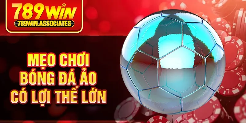 Mẹo chơi bóng đá ảo có lợi thế lớn
