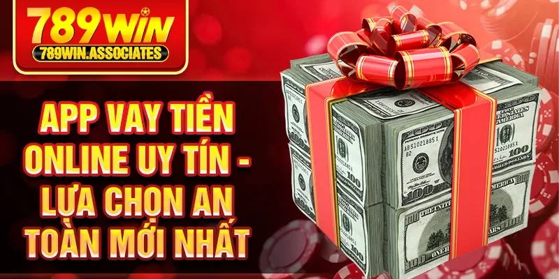 App Vay Tiền Online Uy Tín - Lựa Chọn An Toàn Mới Nhất